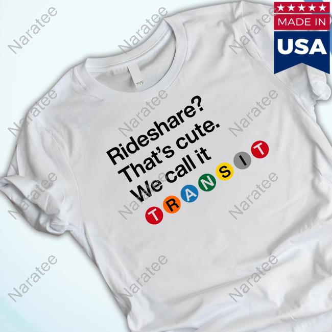 Rideshare That's Cute We Call It Transit T Shirts
