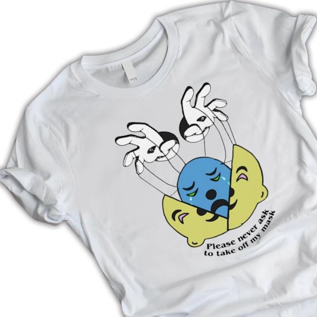 Please Never Ask To Take Off My Mask Shirt