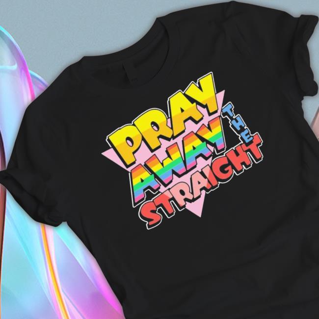 Official Pray Away The Straight shirt