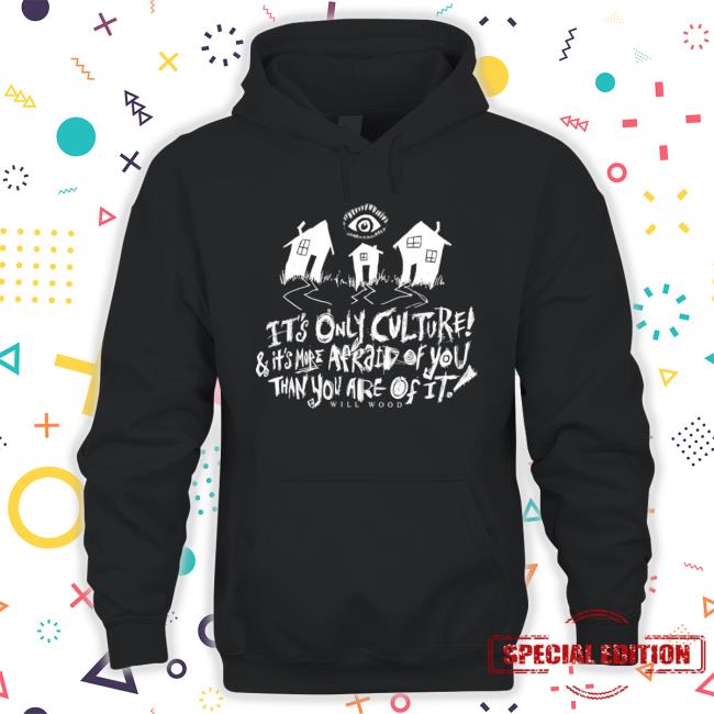 Official It’s Only Culture And It’s More Afraid Of You Than You Are Of It Will Wood Merch Suburbia Overture TShirts