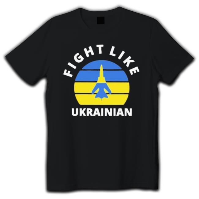 Fight Like Ukrainian I Stand With Ukraine Shirt