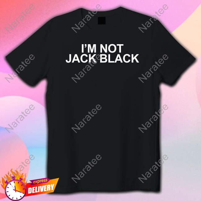 I'm Not Jack Black Tee