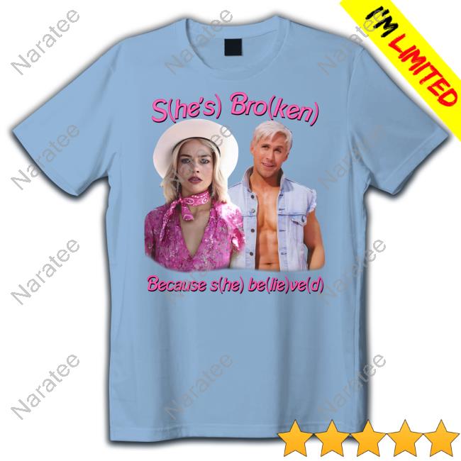 Official Good Shirts Shop She's Broken Because She Believed Clothing Shirts That Go Hard