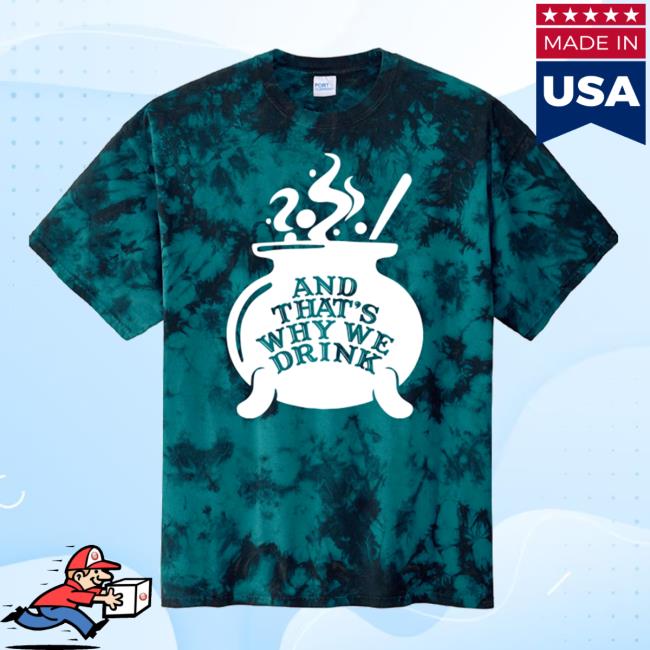 And Thats Why We Drink Witch’S Brew Shirt