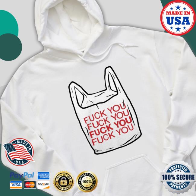 Fuck You Bag Classic Shirt Fuck You Bag Hooded Sweatshirt