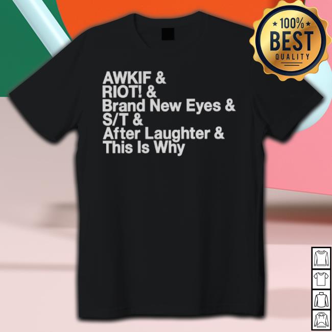 Awkif Riot Brand New Eyes St After Laughter This Is Why shirt