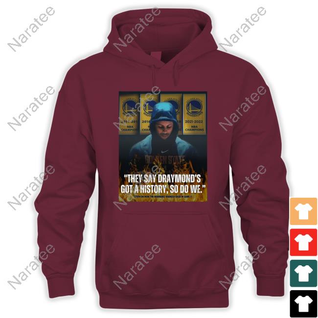 Official Stephen Curry They Say Draymond's Got A History So Do We T-Shirt