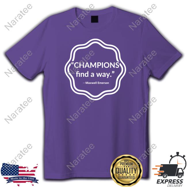 Champions Find A Way Maxwell Emerson Tee Shirt Champions Find A Way Shirt