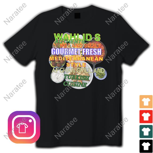 Wahlid's Authentic Hot And Sizzly Gourmet Fresh Mediterranean Style Afghan Grill And Turkish Cuisine Shirt
