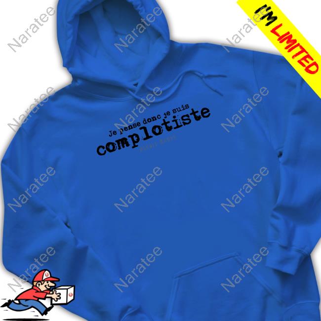 Je Pense Donc Je Suis Complotiste Alexis Haupt New Shirt