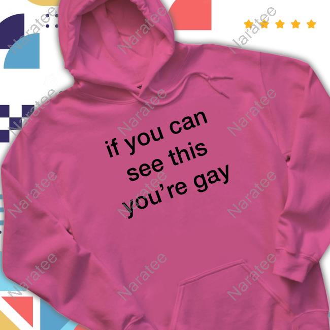 Official If You Can See This You're Gay Tee