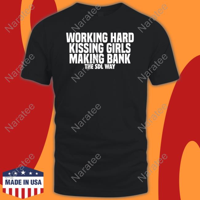 Official Pro Wrestling Tees Merch Working Hard Kissing Girls Making Bank The Sdl Way Shirt