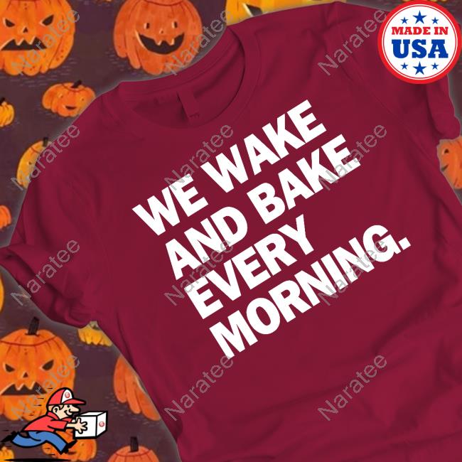 Official We Wake And Bake Every Morning T-Shirt
