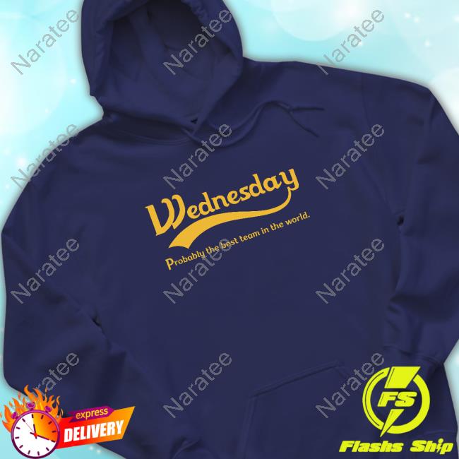Wednesday Probably The Best Team In The World Hoodie