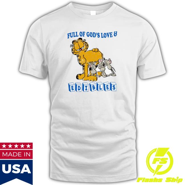 Garfield Full Of God’S Love And Edibles Tee Shirt Garfield Full Of God’S Love And Edibles Sweaters