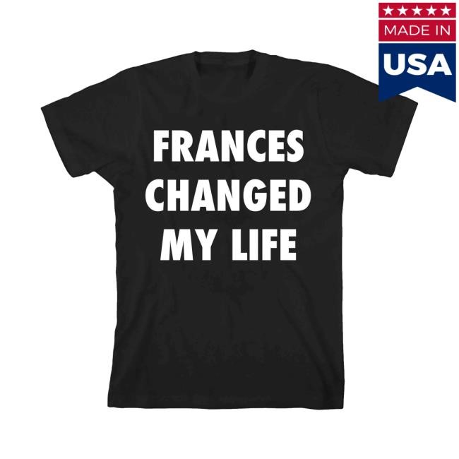 Official PTM Shop Store Frances Changed My Life Hot Shirt