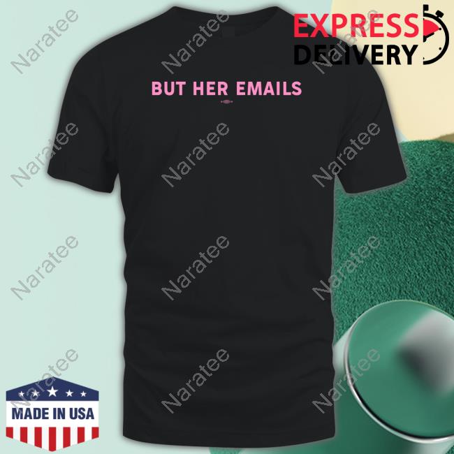 But Her Emails Tee