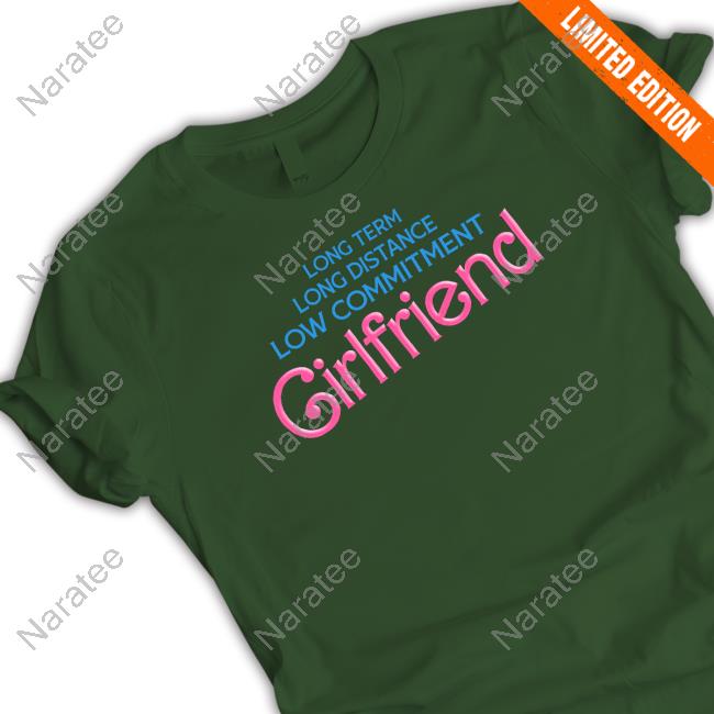 Long Distance Low Commitment Casual Girlfriend T Shirt