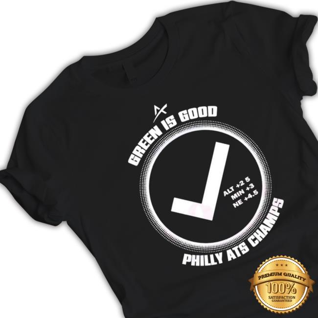Philadelphia Ats Champs Green Is Good Classic Shirt