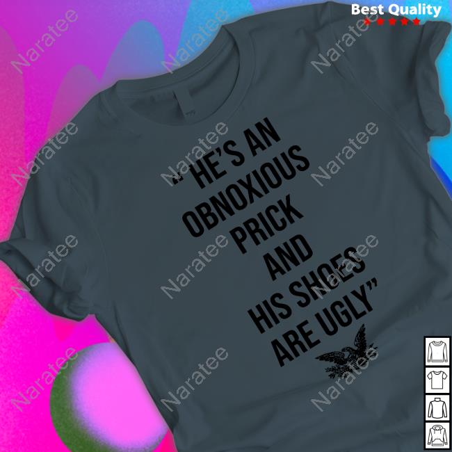 He’s An Obnoxious Prick And His Shoes Are Ugly Crewneck Sweatshirt