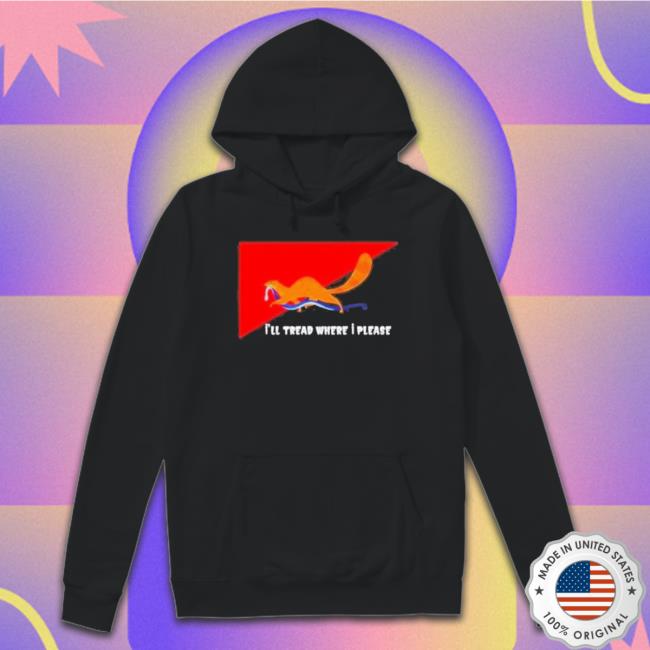 I’Ll Tread Where I Please T-shirt