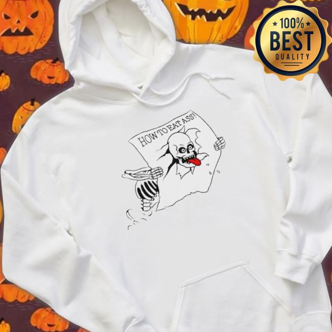 How To Eat Ass Skull shirt, hoodie, tank top, sweater and long sleeve t-shirt