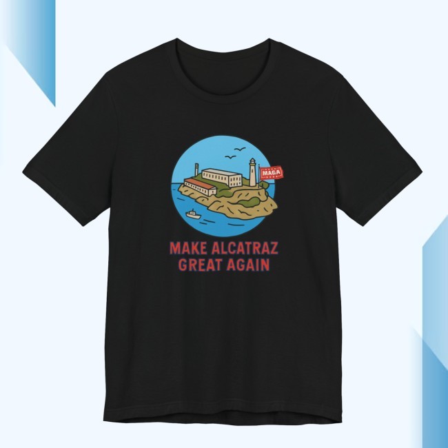 Make Alcatraz Great Again Shirt Fun Graphic