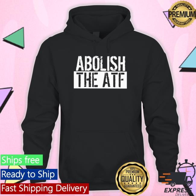 Abolish The Atf Sweatshirts