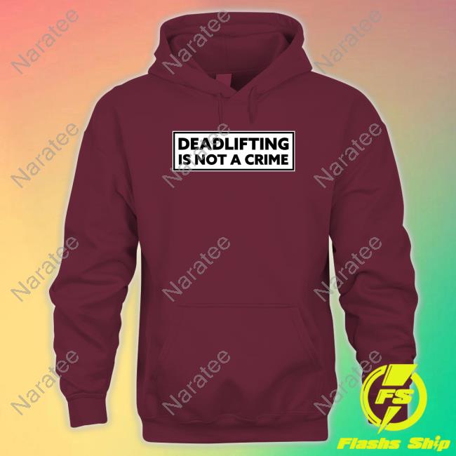 Deadlifting Is Not A Crime T Shirt