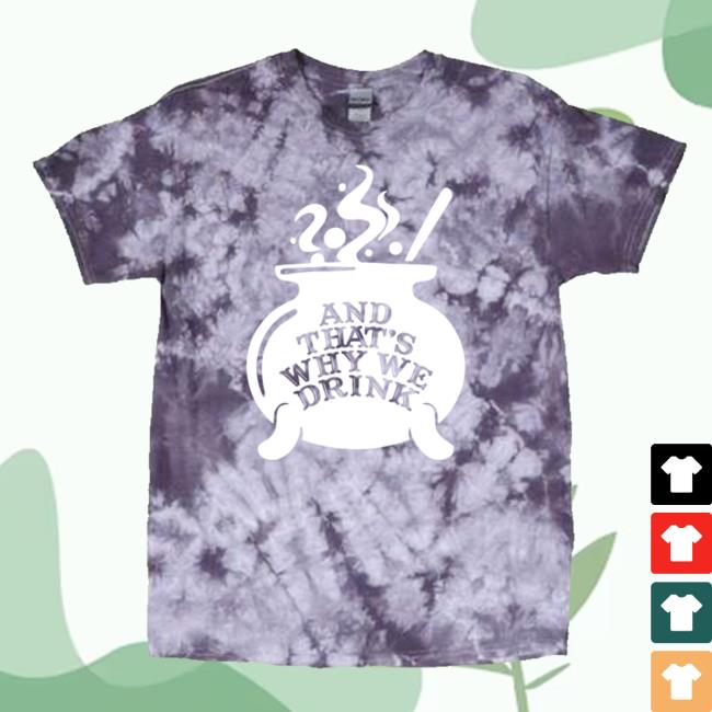 Official Atwwd And Thats Why We Drink Witch’s Brew Tie Dye Shirts Purple