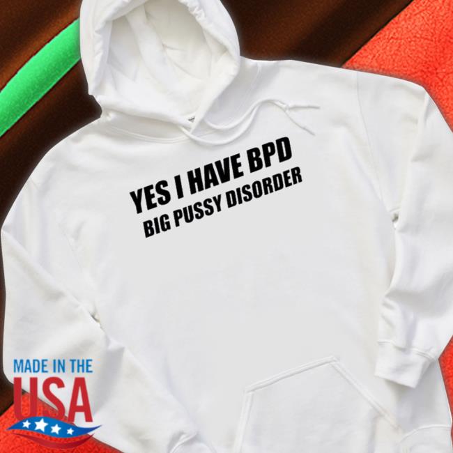 Official Yes I Have Bpd Big Pussy Disorder Crewneck Sweatshirt