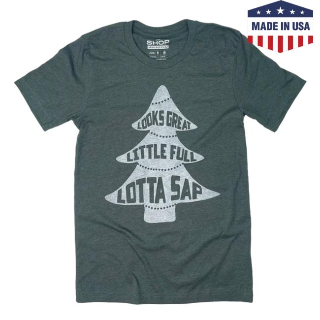 Official Looks Great Little Full Lotta Sap Shirt