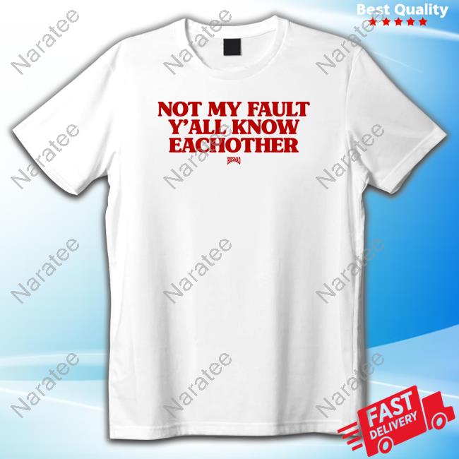 Hoesmad Merch Not My Fault Y'all Know Eachother Shirt