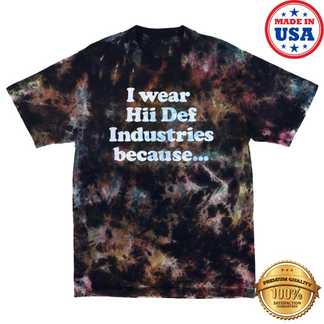 Official Hii-Def Black Bleach Dye I Wear Hii Def Because... Tee Shirt