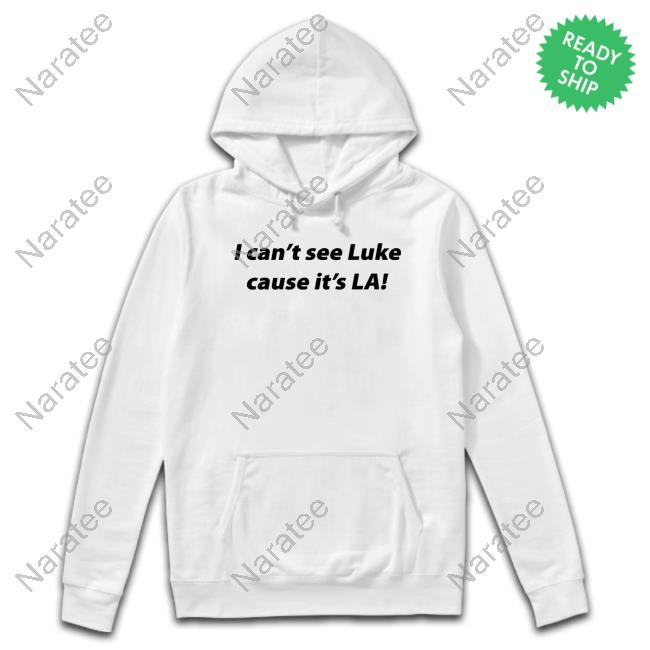 Official I Can't See Luke Cause It's La T Shirt