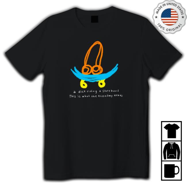 A dick riding a skateboard this is what the economy needs T-Shirt