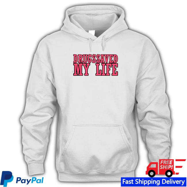 Official Drugs Saved My Life Shirt