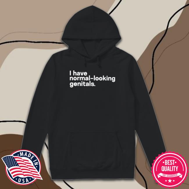 Official I Have Normal-Looking Genitals Shirts