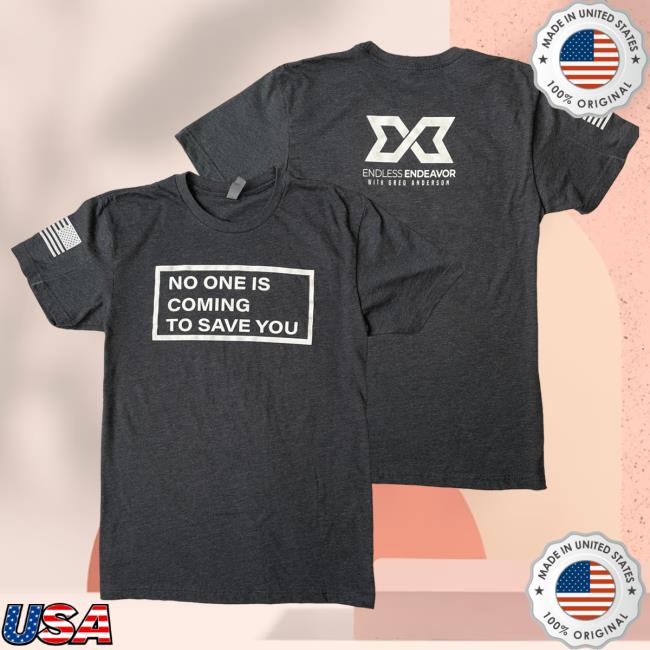 No One Is Coming To Save You New Shirt