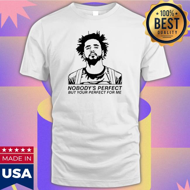 Official J Cole Nobody’s Perfect But Your Perfect for me Hoodie