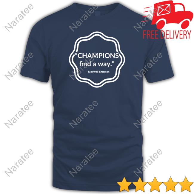 Champions Find A Way Maxwell Emerson Tee Shirt Champions Find A Way Maxwell Emerson Shirts