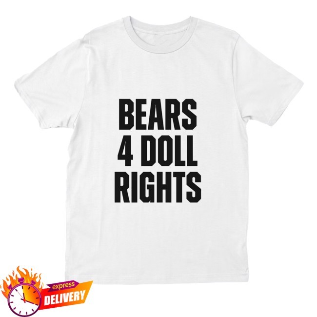 Bears 4 Doll Rights Tee Shirt Depecheload
