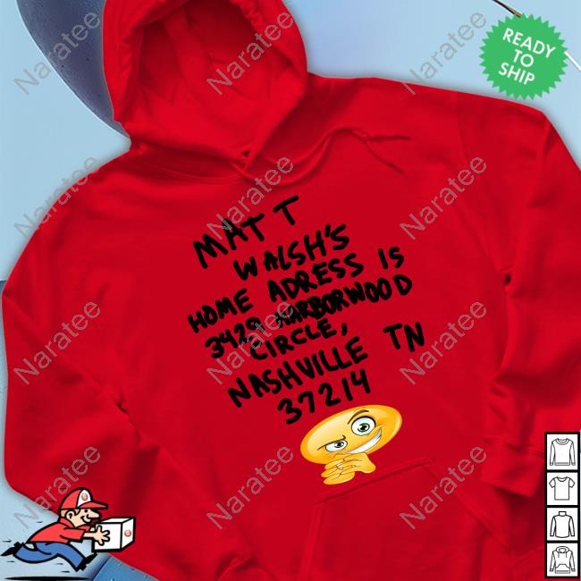 Official Matt Walsh's Home Adress Is 3429 Harborwood Circle Nashville Tn 37214 Shirt