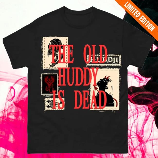 The Old Huddy Is Dead Tee - Huddy HQ