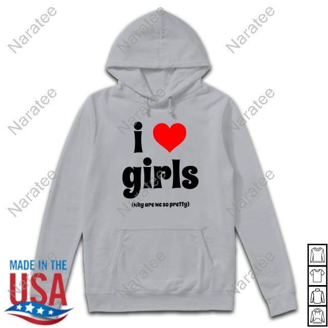 I Love Girls Shirt