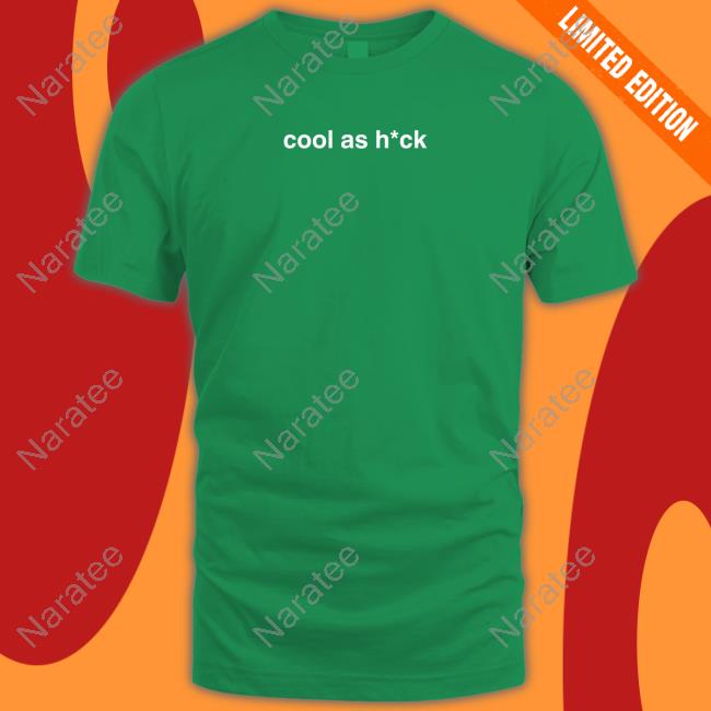 Official Cool As Hck Shirt