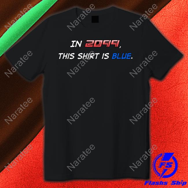 In 2099 This Shirt Is Blue Tee Shirt
