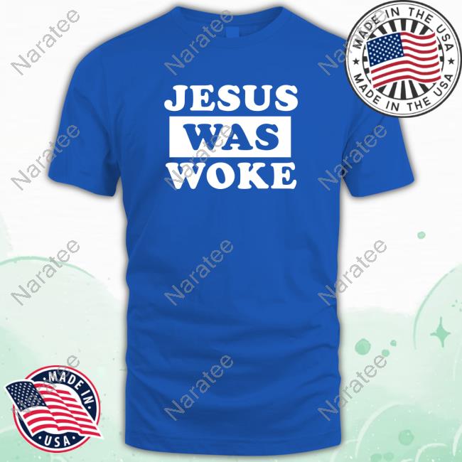 Official Jesus Was Woke Tee Shirt