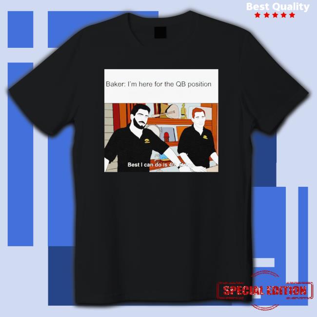 Jimmy Baker I’M Here For The Qb Position shirt Jimmy Baker I’M Here For The Qb Position shirt