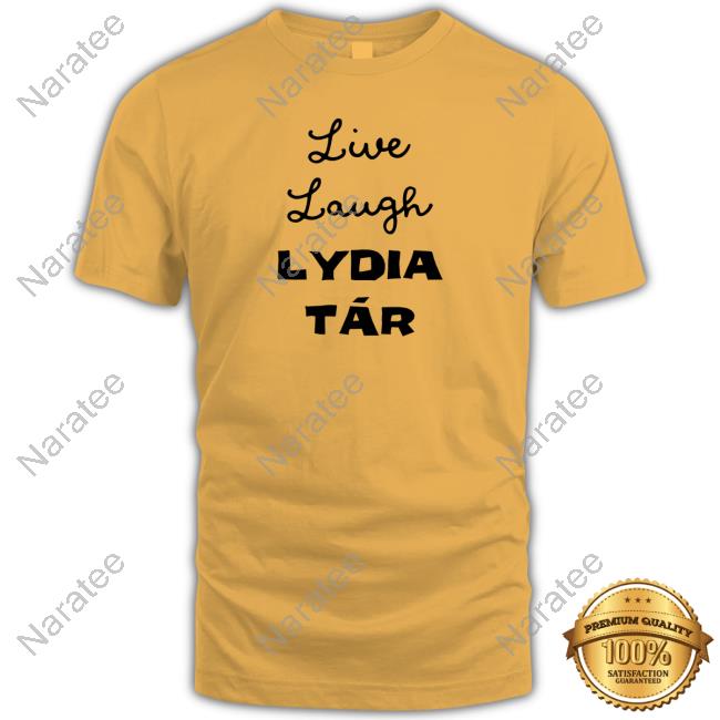 Live Laugh Lydia Tár Shirts